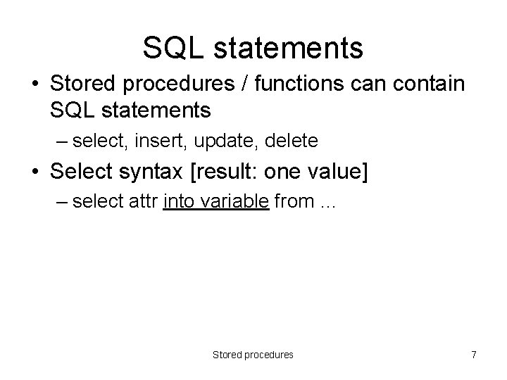 SQL statements • Stored procedures / functions can contain SQL statements – select, insert,