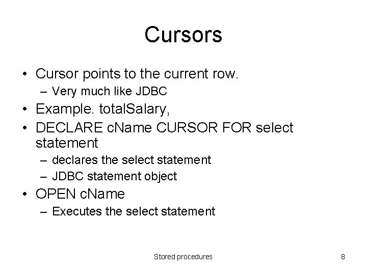 Cursors • Cursor points to the current row. – Very much like JDBC •