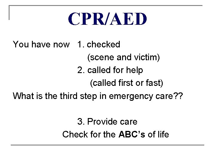 CPR/AED You have now 1. checked (scene and victim) 2. called for help (called