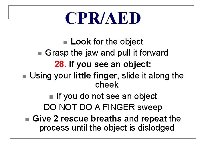 CPR/AED Look for the object n Grasp the jaw and pull it forward 28.