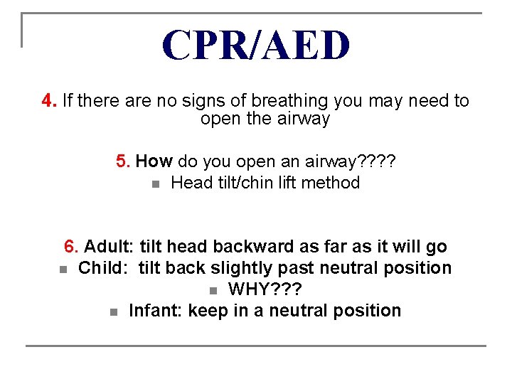 CPR/AED 4. If there are no signs of breathing you may need to open