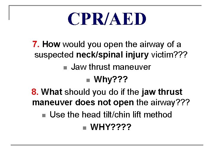 CPR/AED 7. How would you open the airway of a suspected neck/spinal injury victim?