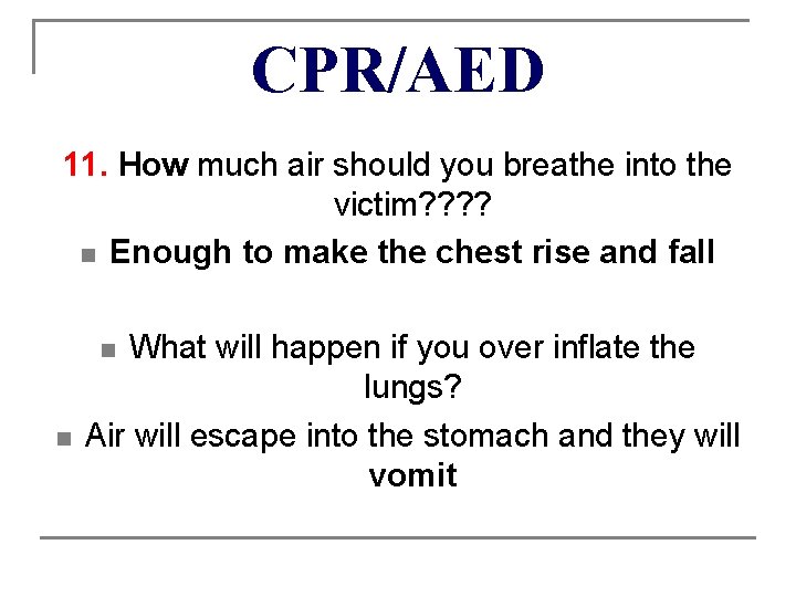 CPR/AED 11. How much air should you breathe into the victim? ? n Enough