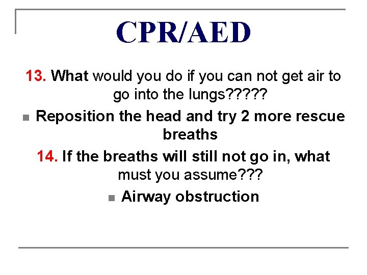 CPR/AED 13. What would you do if you can not get air to go