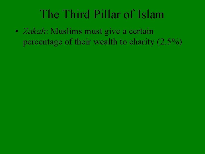 The Third Pillar of Islam • Zakah: Muslims must give a certain percentage of