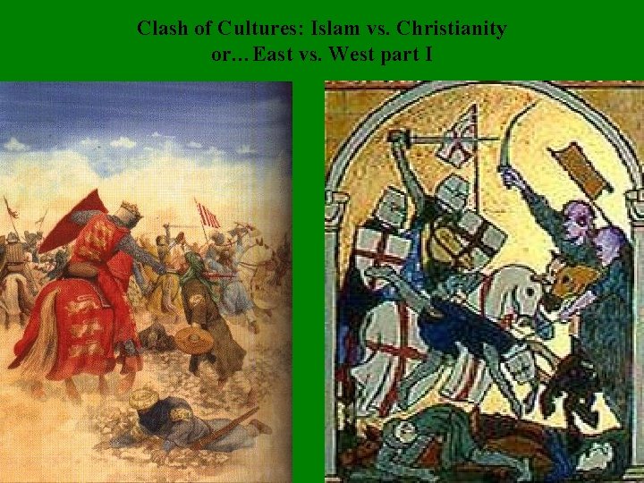 Clash of Cultures: Islam vs. Christianity or…East vs. West part I • 