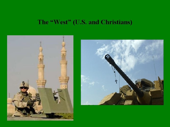 The “West” (U. S. and Christians) 