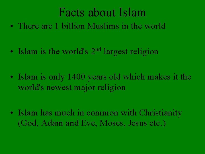 Facts about Islam • There are 1 billion Muslims in the world • Islam