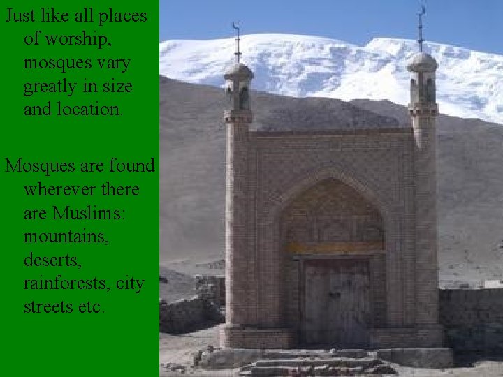 Just like all places of worship, mosques vary greatly in size and location. Mosques