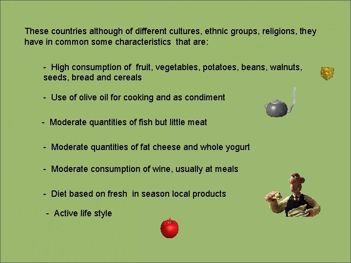 These countries although of different cultures, ethnic groups, religions, they have in common some