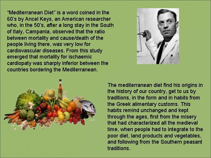 “Mediterranean Diet” is a word coined in the 60’s by Ancel Keys, an American