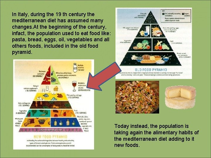 In Italy, during the 19 th century the mediterranean diet has assumed many changes.