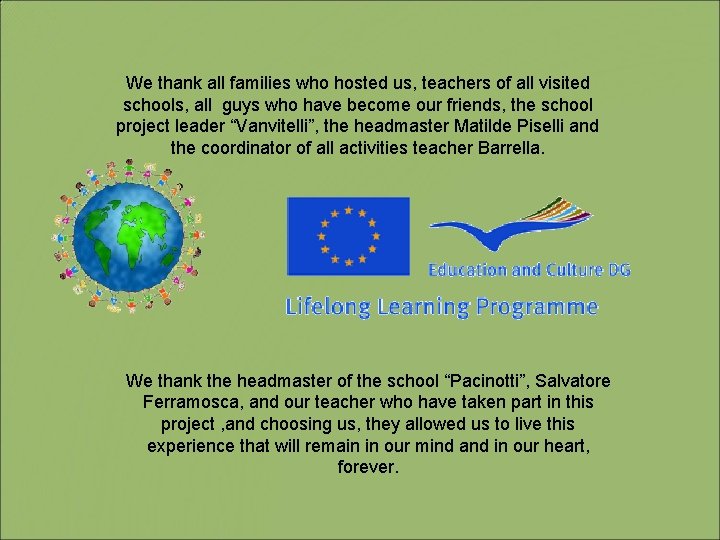 We thank all families who hosted us, teachers of all visited schools, all guys