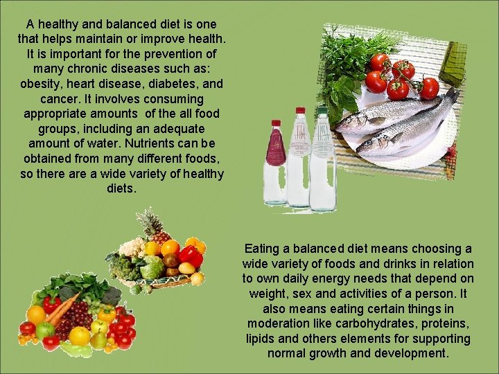 A healthy and balanced diet is one that helps maintain or improve health. It