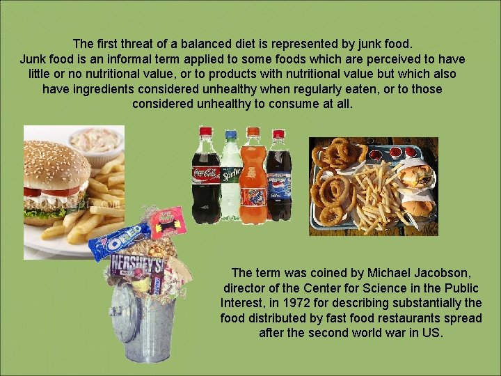 The first threat of a balanced diet is represented by junk food. Junk food
