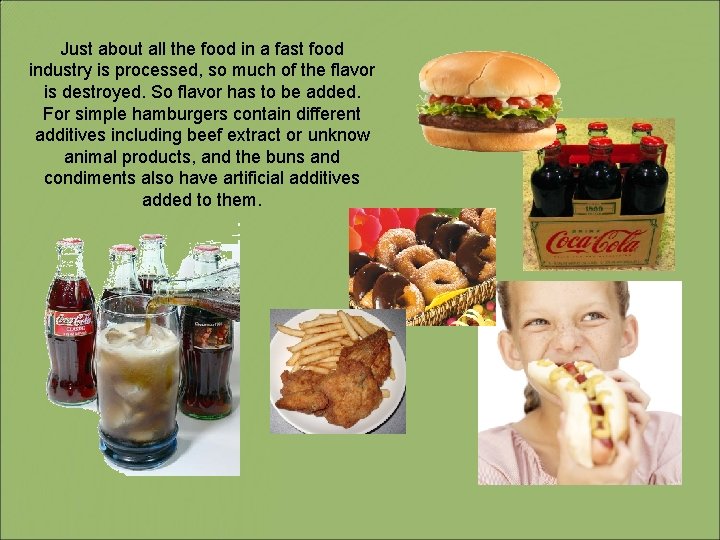 Just about all the food in a fast food industry is processed, so much