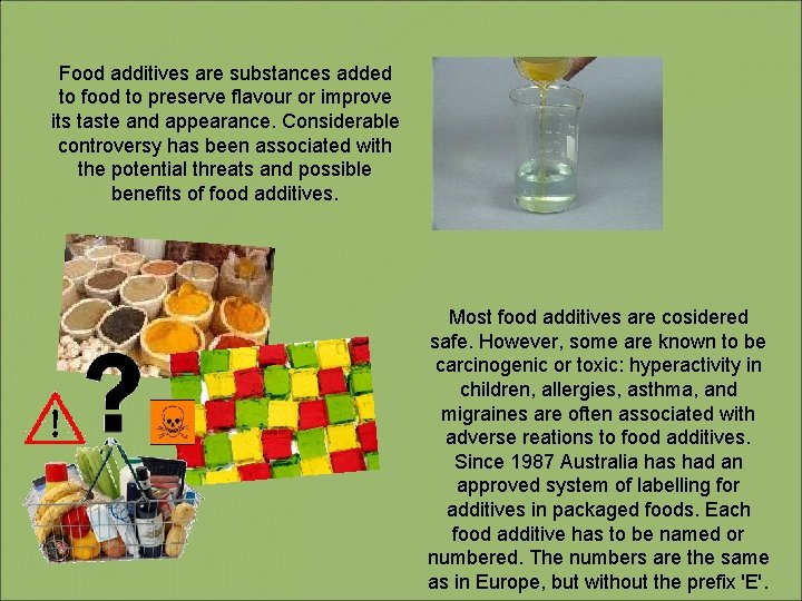 Food additives are substances added to food to preserve flavour or improve its taste