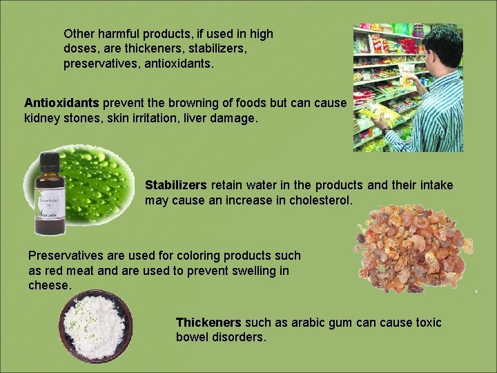 Other harmful products, if used in high doses, are thickeners, stabilizers, preservatives, antioxidants. Antioxidants