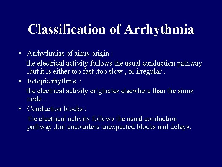 Classification of Arrhythmia • Arrhythmias of sinus origin : the electrical activity follows the