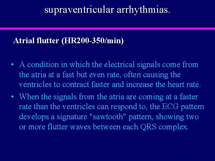 supraventricular arrhythmias. Atrial flutter (HR 200 -350/min) • A condition in which the electrical