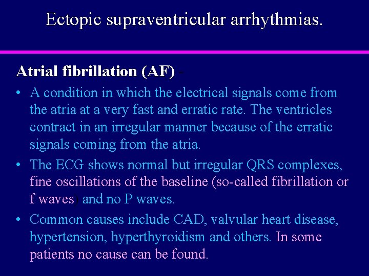 Ectopic supraventricular arrhythmias. Atrial fibrillation (AF) - • A condition in which the electrical