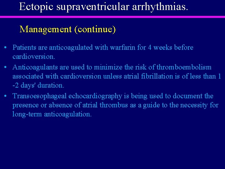 Ectopic supraventricular arrhythmias. Management (continue) • Patients are anticoagulated with warfarin for 4 weeks