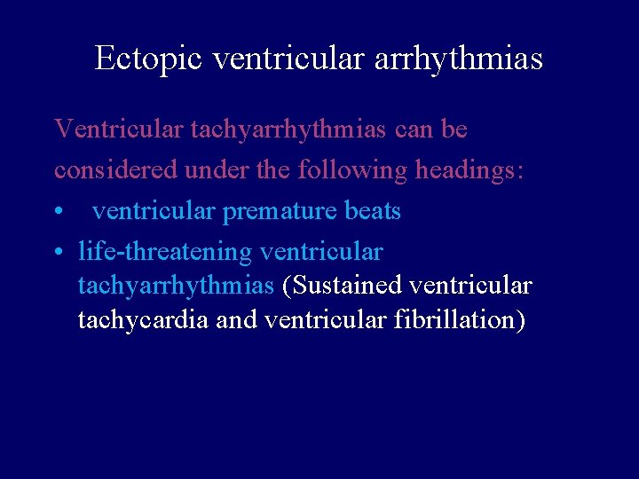 Ectopic ventricular arrhythmias Ventricular tachyarrhythmias can be considered under the following headings: • ventricular