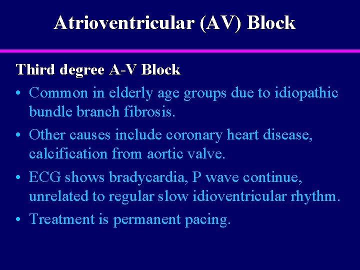 Atrioventricular (AV) Block Third degree A-V Block • Common in elderly age groups due