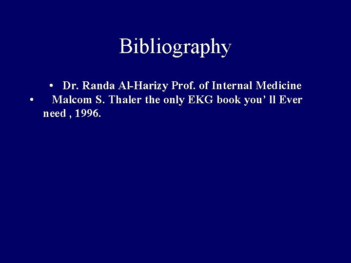 Bibliography • Dr. Randa Al-Harizy Prof. of Internal Medicine • Malcom S. Thaler the