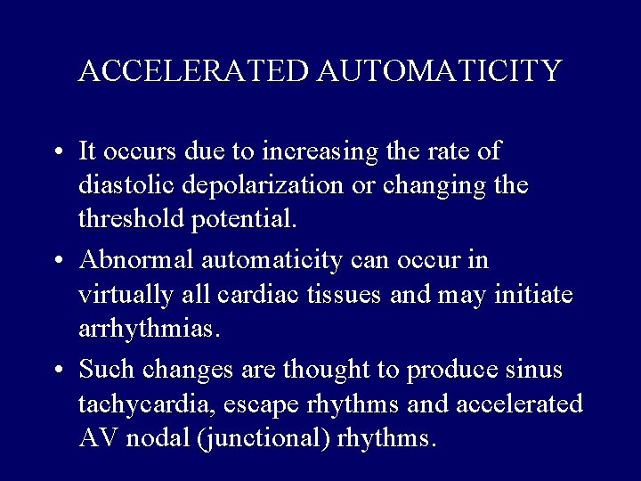 ACCELERATED AUTOMATICITY • It occurs due to increasing the rate of diastolic depolarization or