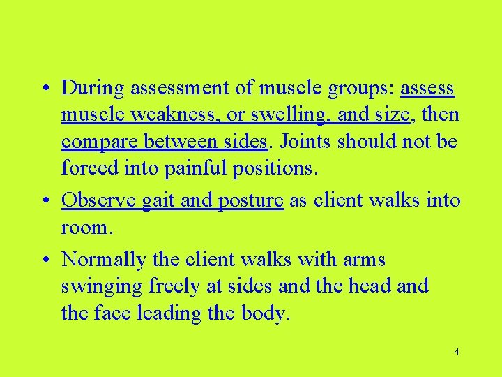 • During assessment of muscle groups: assess muscle weakness, or swelling, and size,