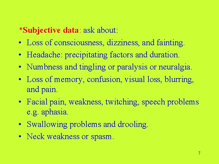 *Subjective data: ask about: • Loss of consciousness, dizziness, and fainting. • Headache: precipitating