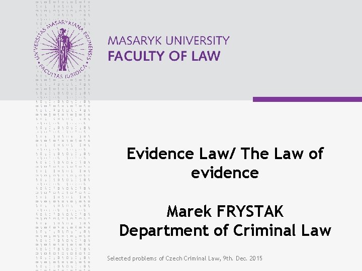 Evidence Law/ The Law of evidence Marek FRYSTAK Department of Criminal Law Selected problems