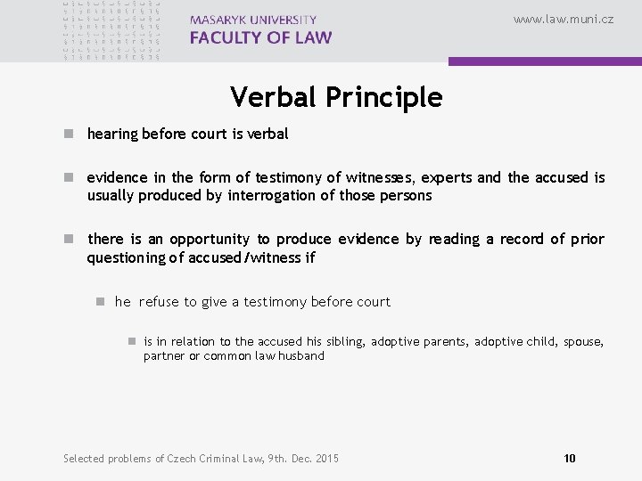 www. law. muni. cz Verbal Principle n hearing before court is verbal n evidence