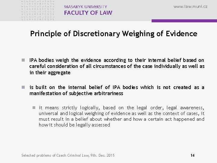www. law. muni. cz Principle of Discretionary Weighing of Evidence n IPA bodies weigh