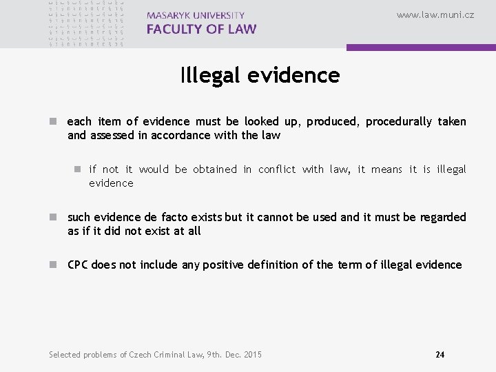 www. law. muni. cz Illegal evidence n each item of evidence must be looked