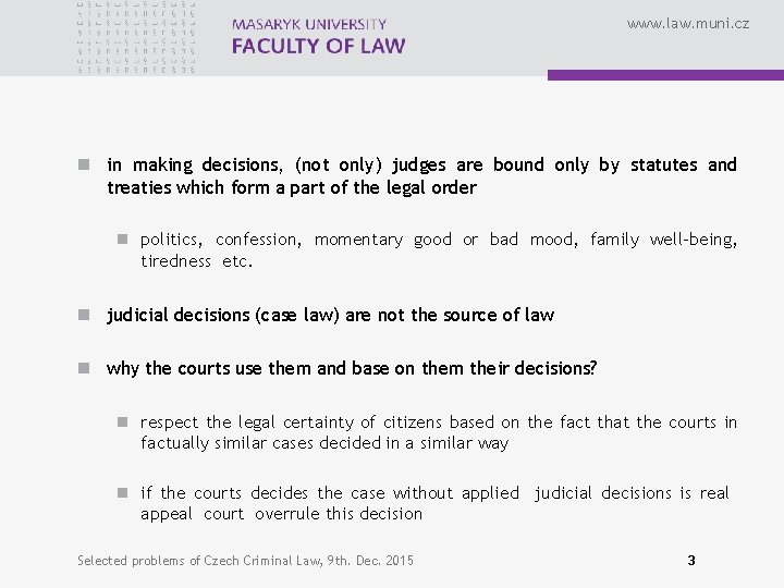 www. law. muni. cz n in making decisions, (not only) judges are bound only