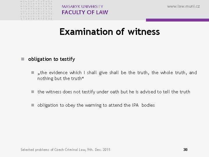 www. law. muni. cz Examination of witness n obligation to testify n „the evidence