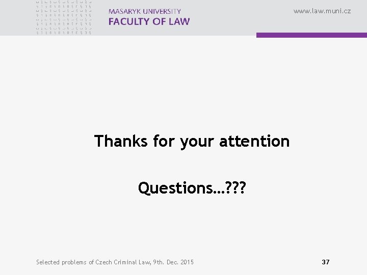 www. law. muni. cz Thanks for your attention Questions…? ? ? Selected problems of