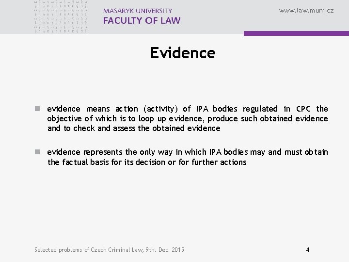 www. law. muni. cz Evidence n evidence means action (activity) of IPA bodies regulated