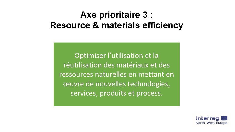 Axe prioritaire 3 : Resource & materials efficiency Optimiser l’utilisation et la réutilisation des