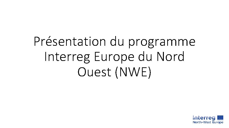 Présentation du programme Interreg Europe du Nord Ouest (NWE) 