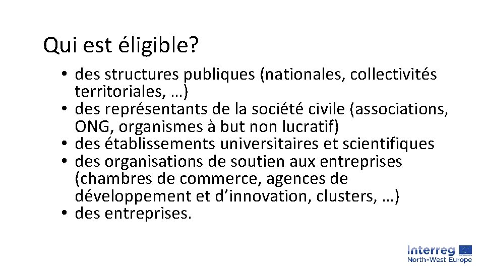 Qui est éligible? • des structures publiques (nationales, collectivités territoriales, …) • des représentants