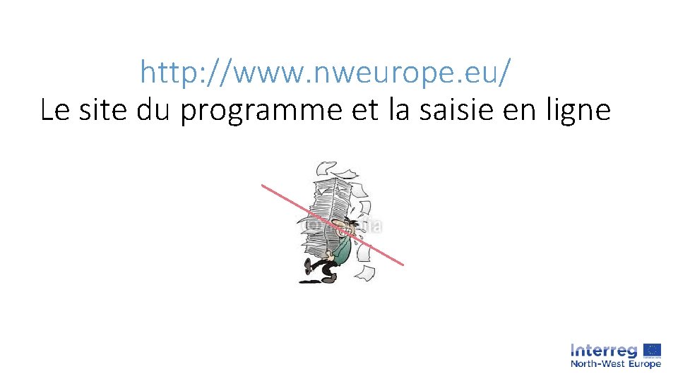 http: //www. nweurope. eu/ Le site du programme et la saisie en ligne 