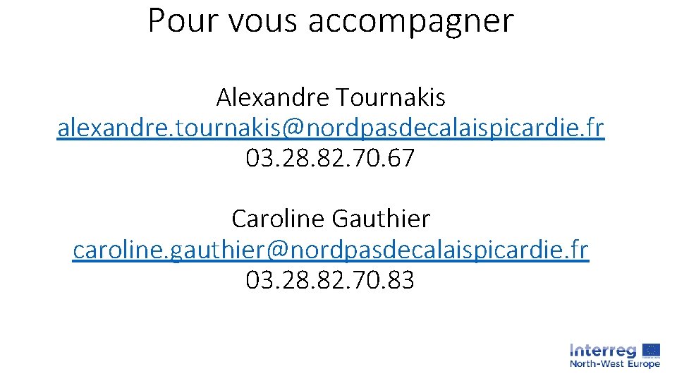 Pour vous accompagner Alexandre Tournakis alexandre. tournakis@nordpasdecalaispicardie. fr 03. 28. 82. 70. 67 Caroline