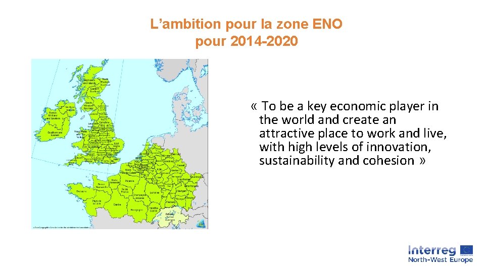 L’ambition pour la zone ENO pour 2014 -2020 « To be a key economic