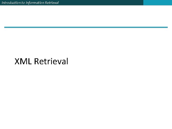 Introduction to Information Retrieval XML Retrieval 