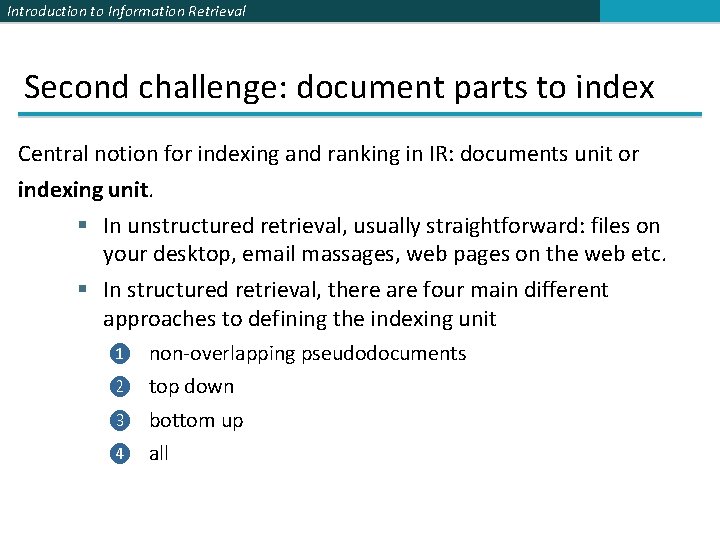 Introduction to Information Retrieval Second challenge: document parts to index Central notion for indexing