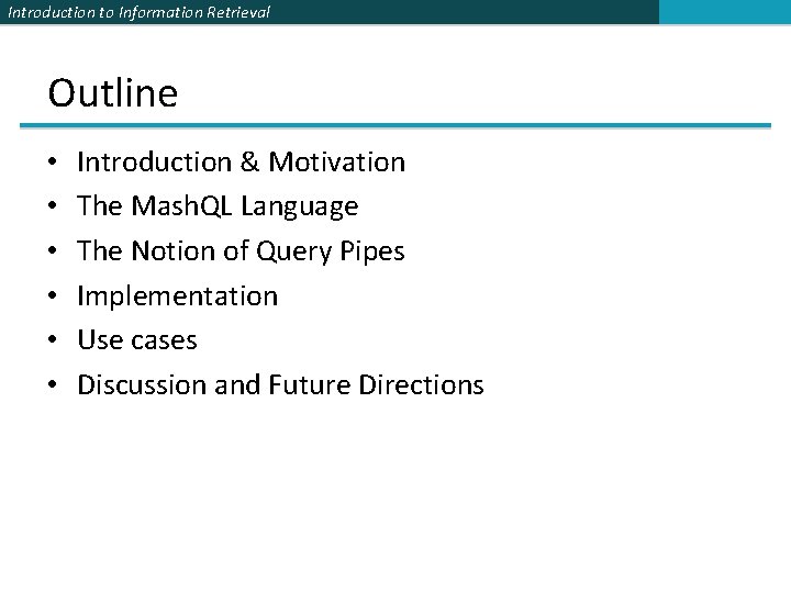 Introduction to Information Retrieval Outline • • • Introduction & Motivation The Mash. QL