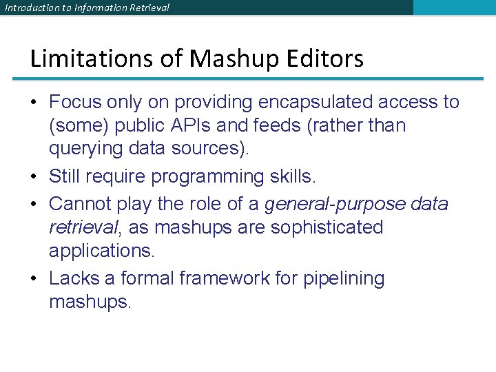 Introduction to Information Retrieval Limitations of Mashup Editors • Focus only on providing encapsulated